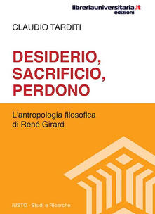 Desiderio, sacrificio, perdono. Lantropologia filosofica di René Girard.pdf