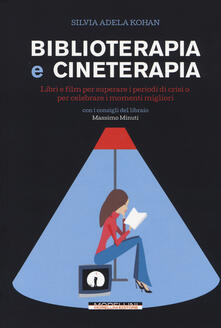 Biblioterapia e cineterapia. Libri e film per superare i momenti di crisi o per celebrare i momenti migliori.pdf
