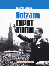 Libro Bolzano caput mundi Roberto Tubaro