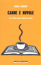 Libro Carne e nuvole. 100 storie corte come un caffè Erica Arosio