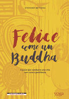  Felice come un buddha. 8 passi per condurre una vita con cura e gentilezza