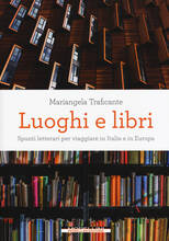 Libro Luoghi e libri. Spunti letterari per viaggiare in Italia e in Europa Mariangela Traficante