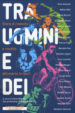 Libro Tra uomini e dei. Storie di rinascita e riscatto attraverso lo sport