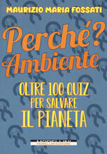 Libro Perché? Oltre 100 quiz per salvare l'ambiente Maurizio Maria Fossati