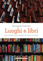  Luoghi e libri. Spunti letterari per viaggiare in Italia e in Europa