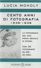 Copertina  Cento anni di fotografia 1839-1939 : [la fotografia nel suo primo secolo di storia : con 35 fotografie da ieri ad oggi]