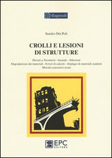 Libro Crolli e lesioni di strutture. Dovuti a terremoti, incendi, alluvioni, degradazione dei materiali, errori di calcolo, impiego di materiali scadenti, metodi... Poli Sandro Dei