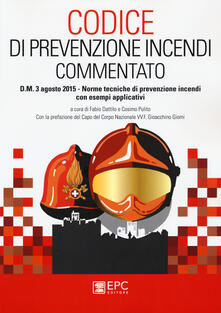 Codice di prevenzione incendi commentato. D.M. 3 agosto 2015. Norme tecniche di prevenzione incendi con esempi applicativi.pdf