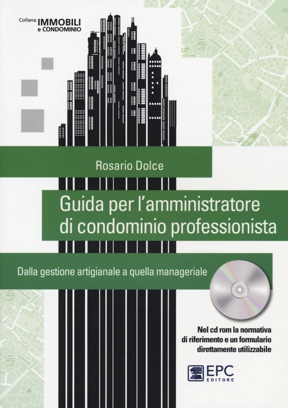 Guida per l'amministratore di condominio professionista. Dalla gestione artigianale a quella manageriale. Con CD-ROM