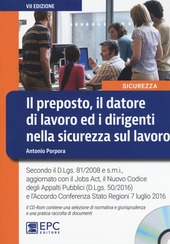 Copertina  Il preposto, il datore di lavoro ed i dirigenti nella sicurezza sul lavoro : secondo D.Lgs. 81/2008 e s.m.i., aggiornato con il Jobs Act, il Nuovo Codice degli Appalti Pubblici (D. Lgs. 50/2016) e l'Accordo Conferenza Stato Regioni 7 luglio 2016