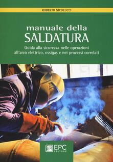 Manuale della saldatura. Guida alla sicurezza nelle operazioni allarco elettrico, ossigas e nei processi correlati.pdf