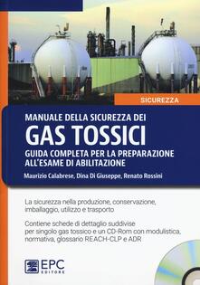 Manuale della sicurezza dei gas tossici. Guida completa per la preparazione allesame di abilitazione. Con CD-ROM.pdf