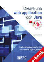  Creare una web application con Java in 24h. Implementazione step by step con Tomcat, Mysql, Eclipse