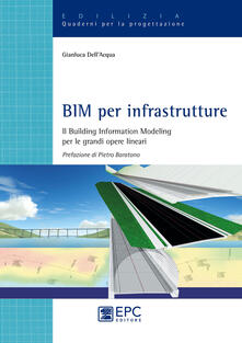 BIM per infrastrutture. Il Building Information Modeling per le grandi opere lineari.pdf