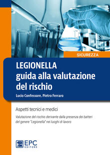 Legionella. Guida alla valutazione del rischio. Aspetti tecnici e medici. Valutazione del rischio derivante dalla presenza dei batteri del genere «Legionella» nei luoghi di lavoro.pdf