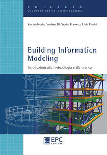 Building Information Modeling. Introduzione alla metodologia e alla pratica.pdf