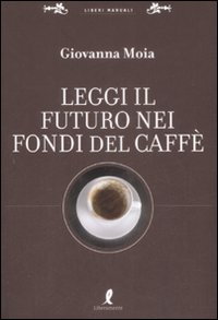 Leggi il futuro nei fondi del caffè