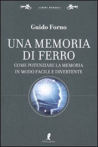 Una memoria di ferro. Come potenziare la memoria in modo facile e divertente Scarica PDF EPUB
