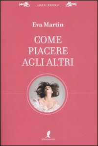 Come piacere agli altri Scarica PDF EPUB
