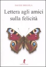 Libro Lettera agli amici sulla felicità Davide Bregola