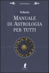 Manuale di astrologia per tutti