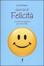 Libro Esercizi di felicità. Un esercizio al giorno per vivere felici Davide Bregola