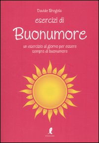 Esercizi di buonumore. Un esercizio al giorno per essere sempre di buonumore Scarica PDF EPUB
