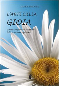 L' arte della gioia. Come imparare a essere felici in dieci giorni Scarica PDF EPUB
