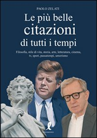 Le più belle citazioni di tutti i tempi. Filosofia, stile di vita, storia, arte, letteratura, cinema, tv, sport, passatempi, umorismo Scarica PDF EPUB
