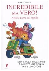 Libro Incredibile ma vero! Notizie dal mondo