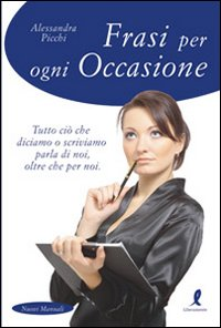 Frasi per ogni occasione. Tutto ciò che diciamo o scriviamo parla di noi, oltre che per noi Scarica PDF EPUB
