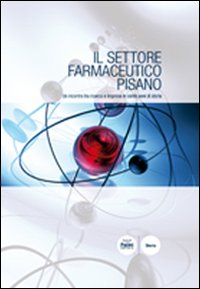 Il settore farmaceutico pisano. Un incontro tra ricerca e impresa in cento anni di storia Scarica PDF EPUB
