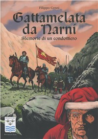 Gattamelata da Narni. Memorie di un condottiero