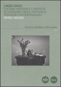 Modi giusti. Cultura materiale e pratiche di consumo nella provincia toscana contemporanea Scarica PDF EPUB
