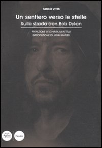 Un sentiero verso le stelle. Sulla strada con Bob Dylan Scarica PDF EPUB
