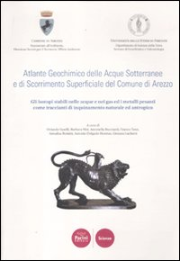 Image of Atlante geochimico delle acque sotterranee e di scorrimento superficiale del comune di Arezzo. Gli isotopi stabili nelle acque e nei gas ed i metalli pesanti...