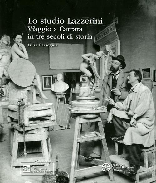 Lo studio Lazzerini. Viaggio a Carrara in tre secoli di storia Scarica PDF EPUB
