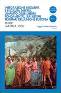 Integrazione negativa e fiscalità diretta. L'impatto delle libertà fondamentali sui sistemi tributari dell'Unione Europea Scarica PDF EPUB
