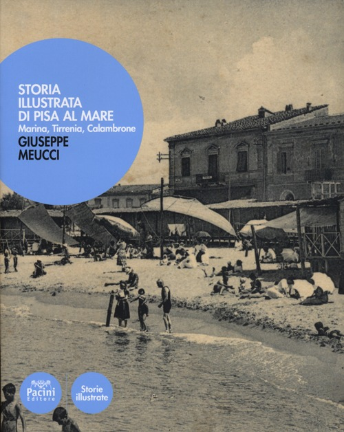 Storia illustrata di Pisa al mare. Marina, Tirrenia, Calambrone Scarica PDF EPUB
