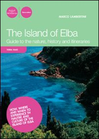 The island of Elba. Guide to the nature, history and itineraries Scarica PDF EPUB
