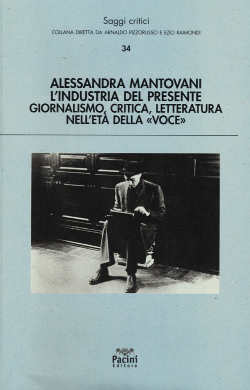 L' industria del presente. Giornalismo, critica, letteratura nell'età della «Voce»