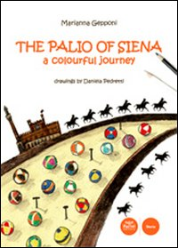 The Palio of Siena. A colourful jouney Scarica PDF EPUB
