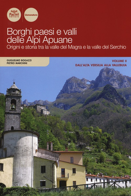 Borghi paesi e valli delle Alpi Apuane. Origini e storia tra la valle del Magra e la valle del Serchio. Vol. 2: Dall'alta Versilia alla Vallebuia. Scarica PDF EPUB
