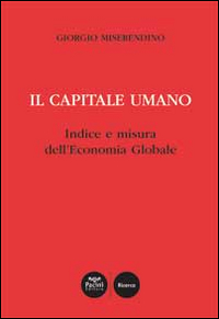 Il capitale umano. Indice e misura dell'economia globale