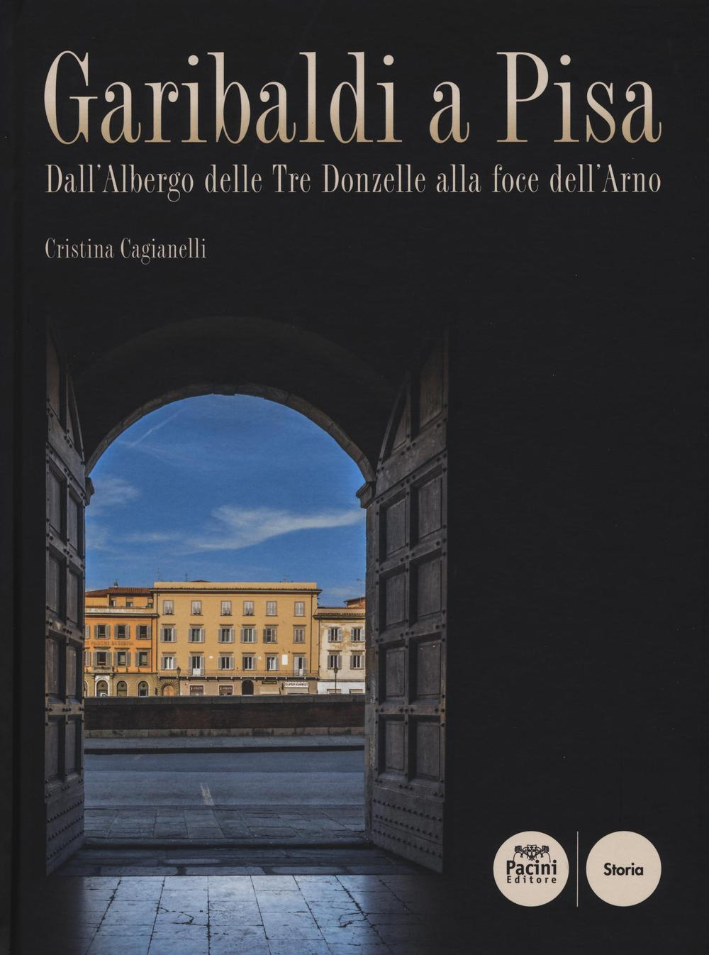 Garibaldi a Pisa. Dall'Albergo delle Tre Donzelle alla foce dell'Arno Scarica PDF EPUB
