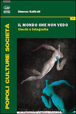 Libro Il mondo che non vedo. Ciechi e fotografia Simona Galbiati