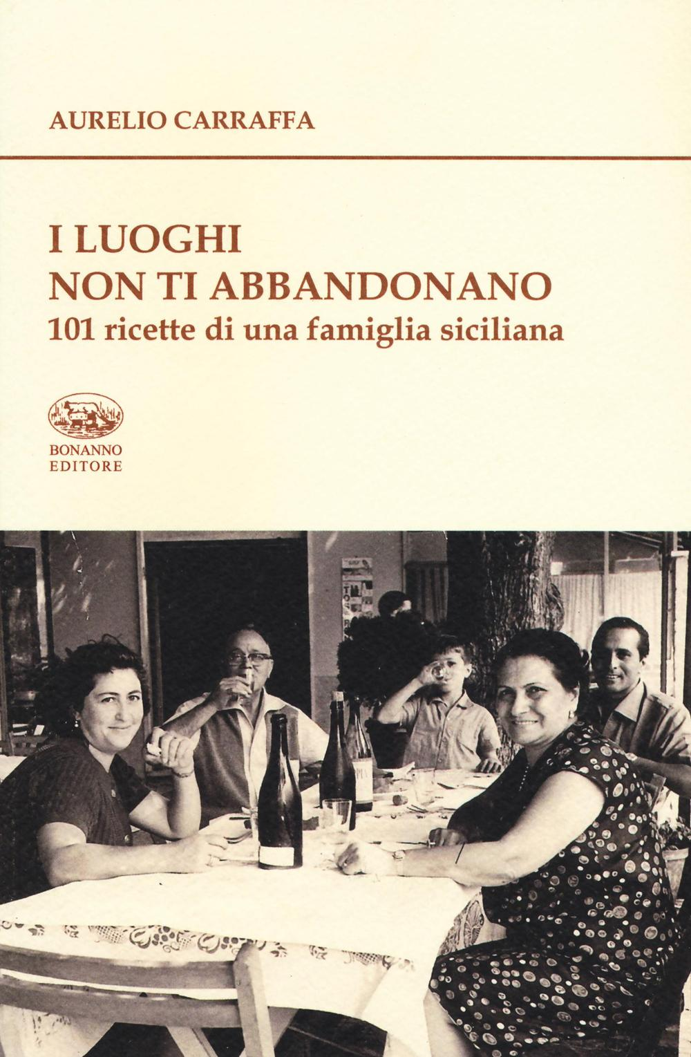 I luoghi non ti abbandonano. 101 ricette di una famiglia siciliana Scarica PDF EPUB
