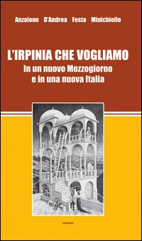 L' Irpinia che vogliamo. In un nuovo Mezzogiorno e in una nuova Italia Scarica PDF EPUB
