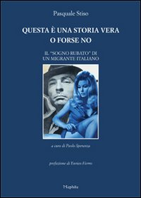 Questa è una storia vera o forse no. Il «sogno rubato» di un migrante italiano Scarica PDF EPUB
