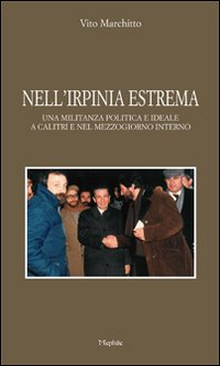 Nell'Irpinia estrema. Una militanza politica e ideale a Calitri e nel Mezzogiorno interno Scarica PDF EPUB
